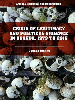 cover image of Crisis of Legitimacy and Political Violence in Uganda, 1979 to 2016
